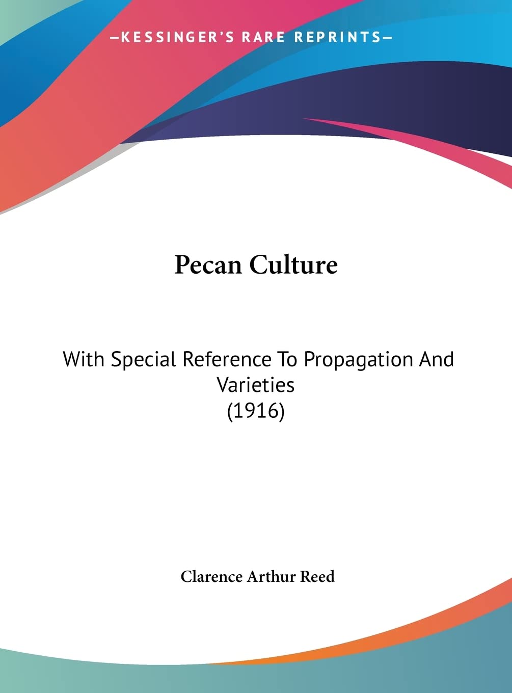 Pecan Culture: With Special Reference To Propagation And Varieties (1916) Contemporary literature