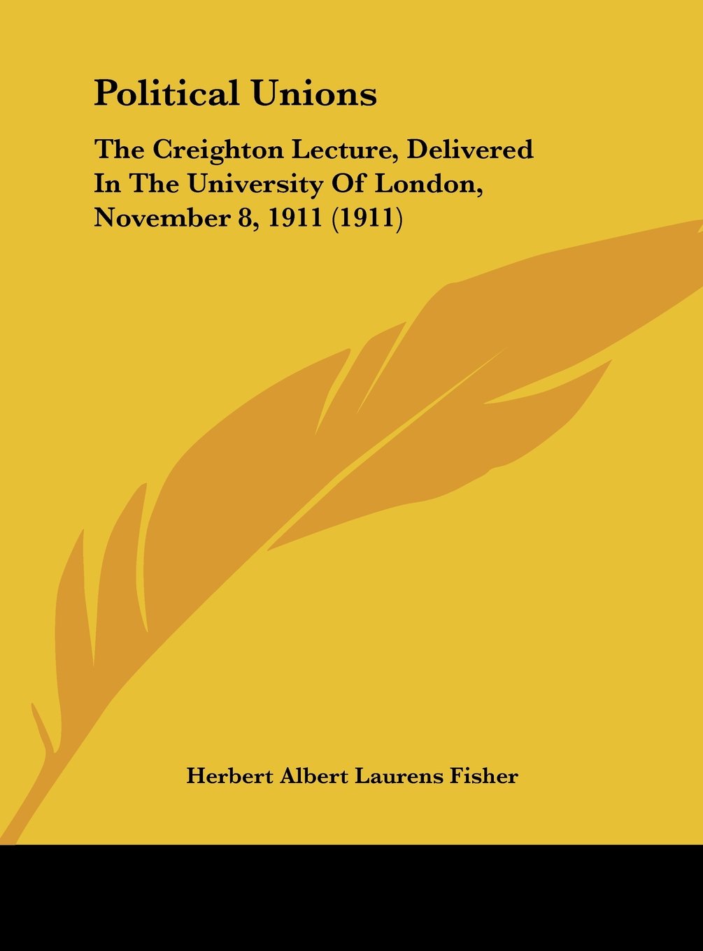 Political Unions: The Creighton Lecture, Delivered In The University Of London, November 8, 1911 (1911) Contemporary literature Books