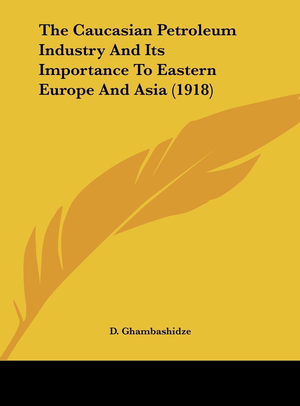 The Caucasian Petroleum Industry And Its Importance To Eastern Europe And Asia (1918) Contemporary literature