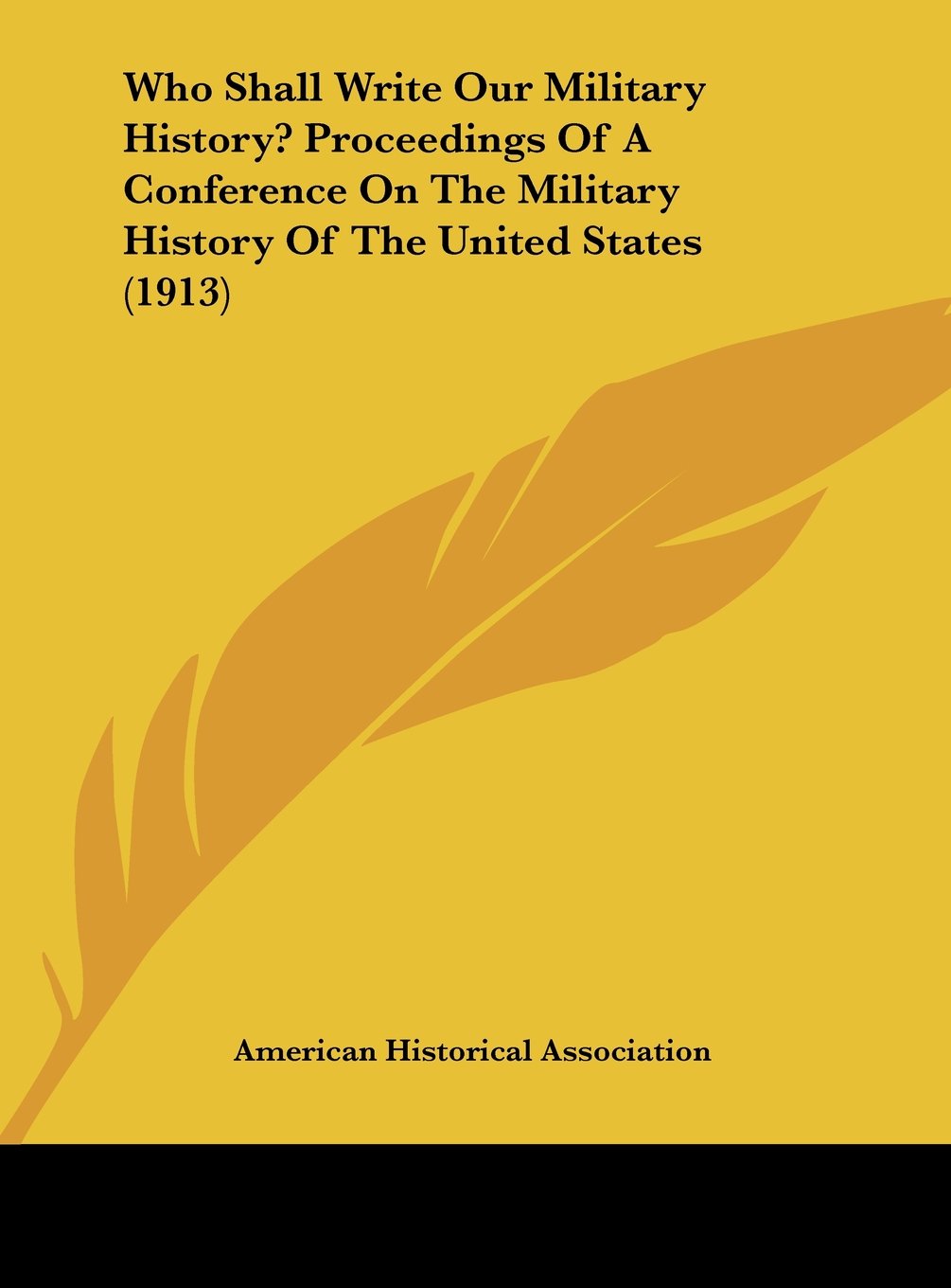 Who Shall Write Our Military History? Proceedings Of A Conference On The Military History Of The United States (1913) Contemporary literature Books
