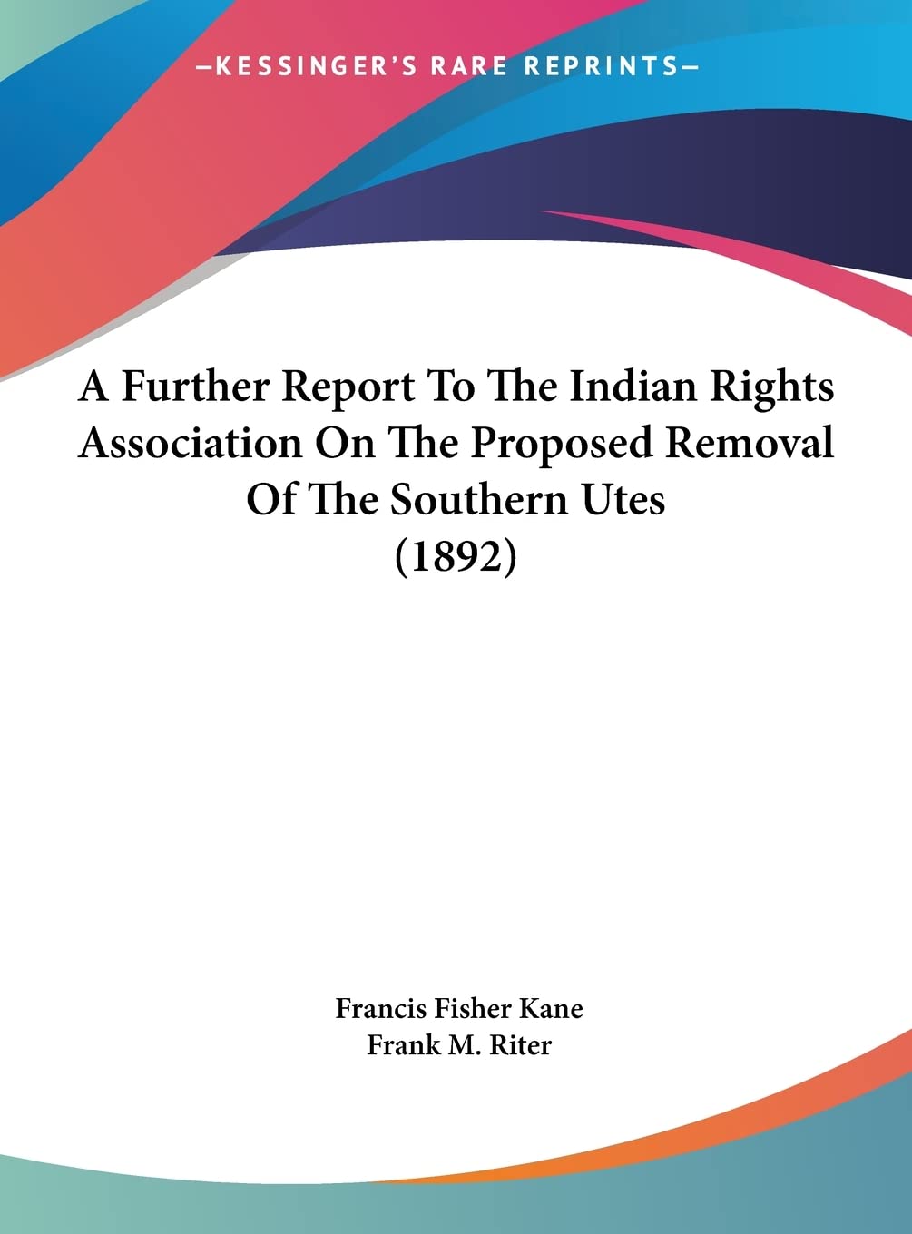 A Further Report To The Indian Rights Association On The Proposed Removal Of The Southern Utes (1892) Partnership & Love