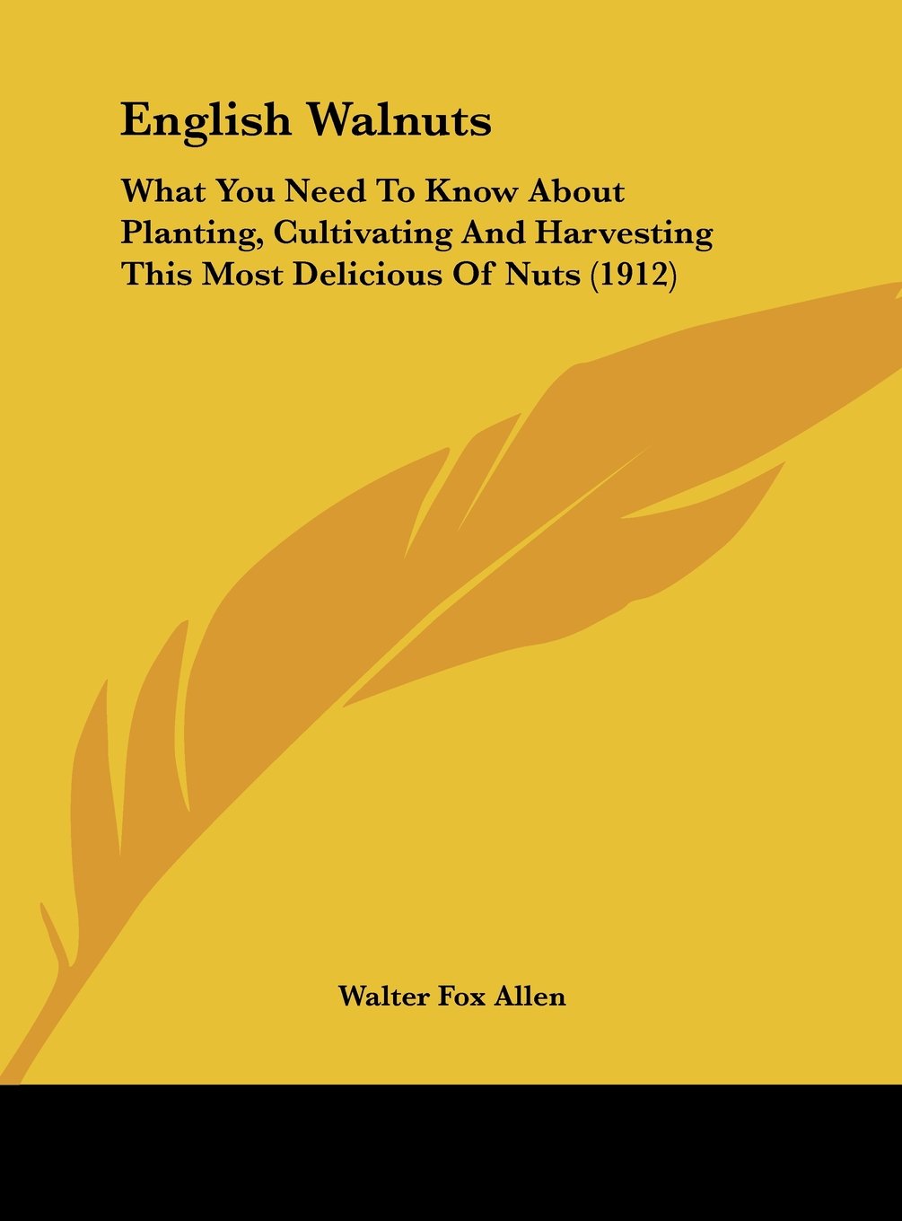 English Walnuts: What You Need To Know About Planting, Cultivating And Harvesting This Most Delicious Of Nuts (1912) Contemporary literature