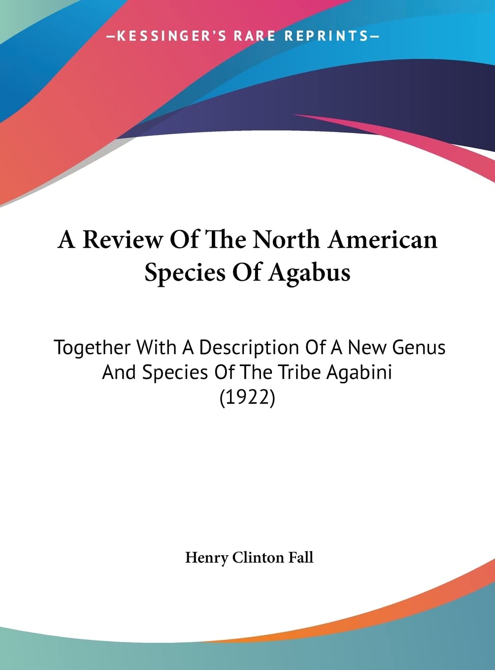 A Review Of The North American Species Of Agabus: Together With A Description Of A New Genus And Species Of The Tribe Agabini (1922) Contemporary literature Books