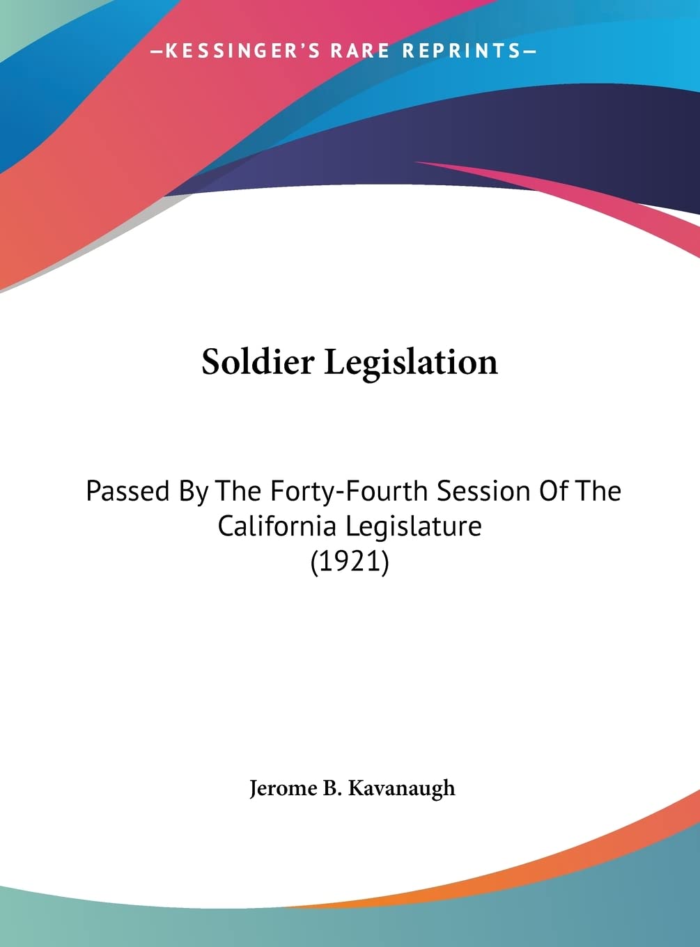 Soldier Legislation: Passed By The Forty-Fourth Session Of The California Legislature (1921) Law