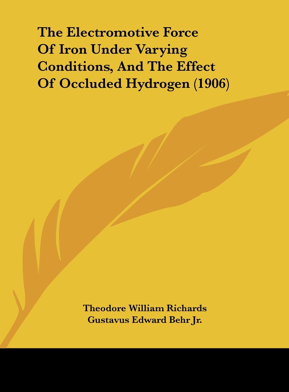 The Electromotive Force Of Iron Under Varying Conditions, And The Effect Of Occluded Hydrogen (1906) Contemporary literature