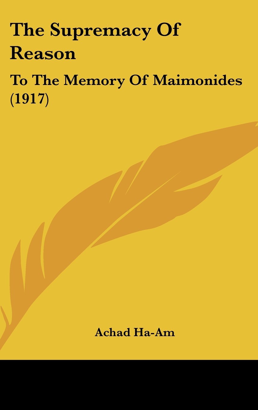 The Supremacy Of Reason: To The Memory Of Maimonides (1917) Books