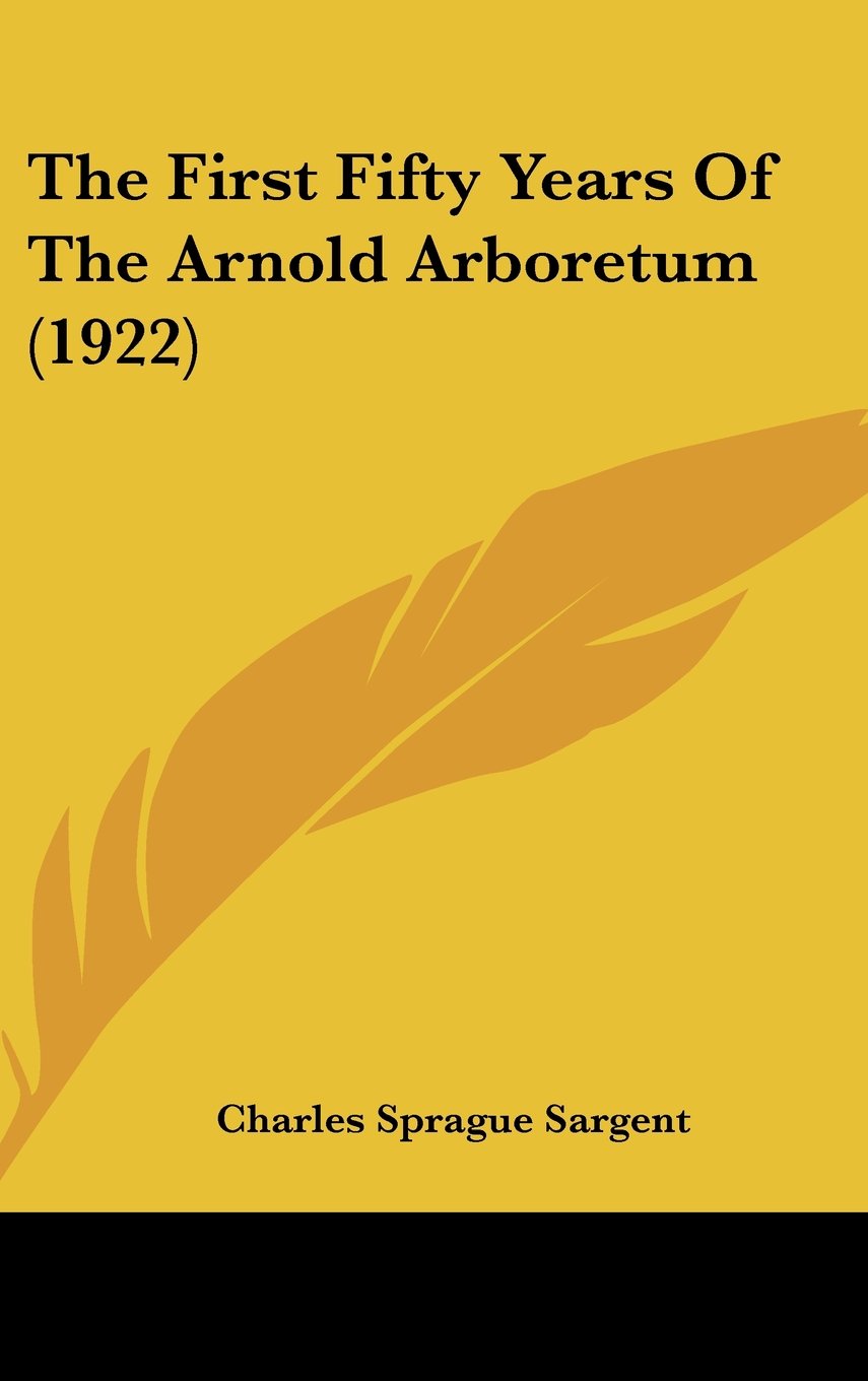 The First Fifty Years Of The Arnold Arboretum (1922) Politics & History