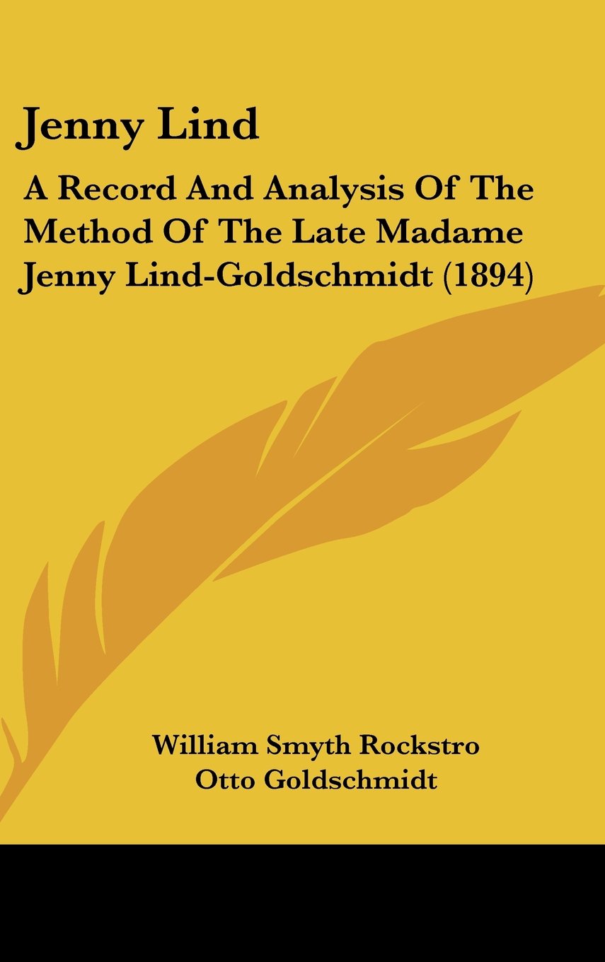 Jenny Lind: A Record And Analysis Of The Method Of The Late Madame Jenny Lind-Goldschmidt (1894) Books