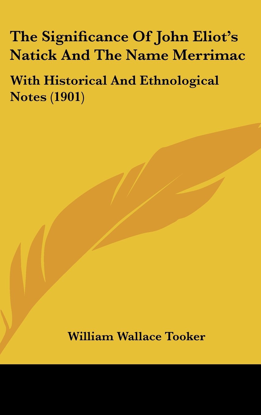 The Significance Of John Eliot's Natick And The Name Merrimac: With Historical And Ethnological Notes (1901) Books