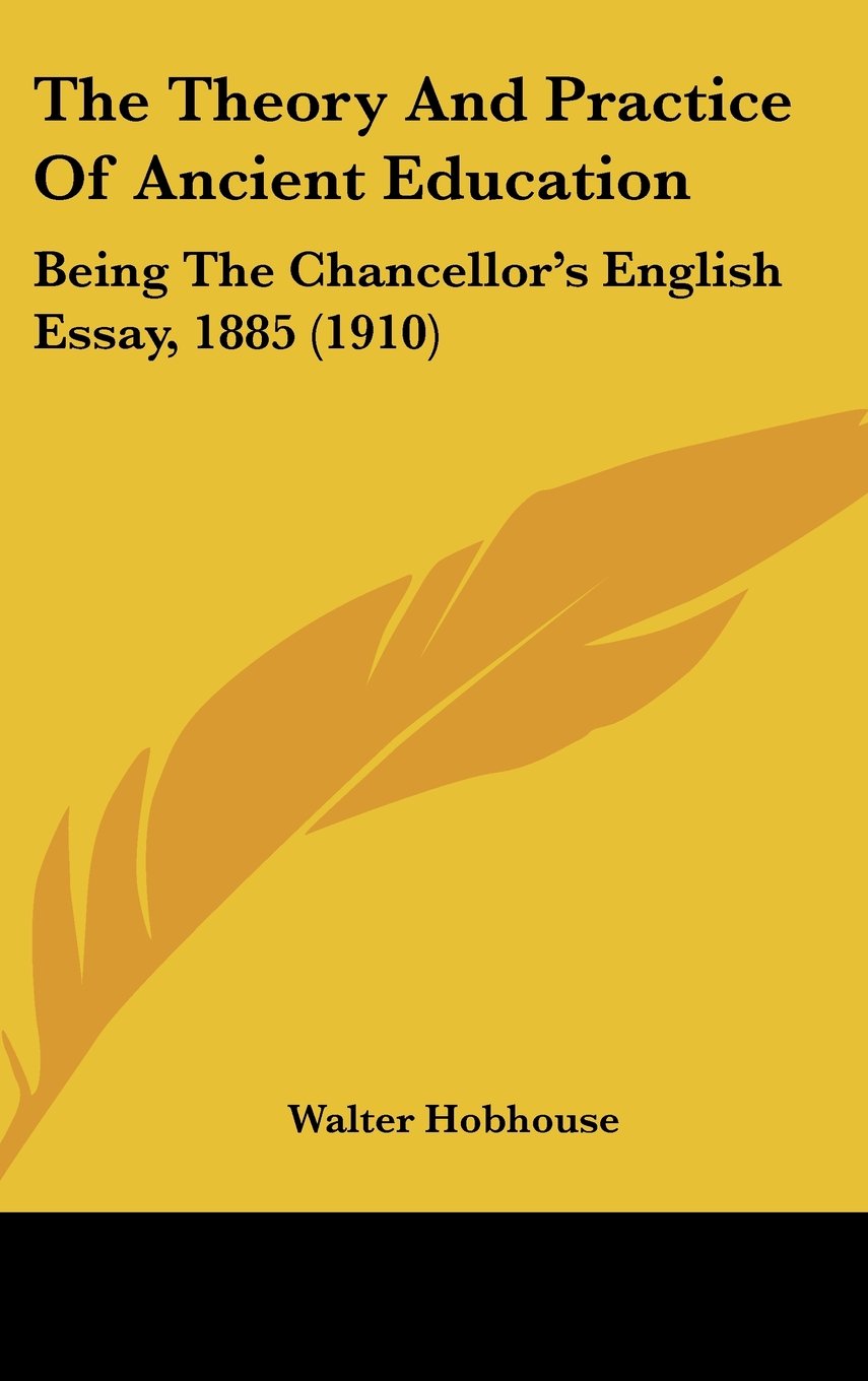 The Theory And Practice Of Ancient Education: Being The Chancellor's English Essay, 1885 (1910) Books