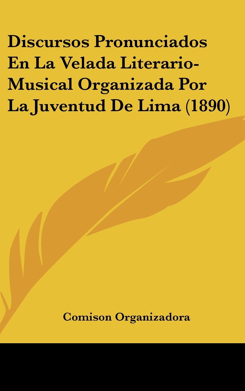 Discursos Pronunciados En La Velada Literario- Musical Organizada Por La Juventud De Lima (1890) Books