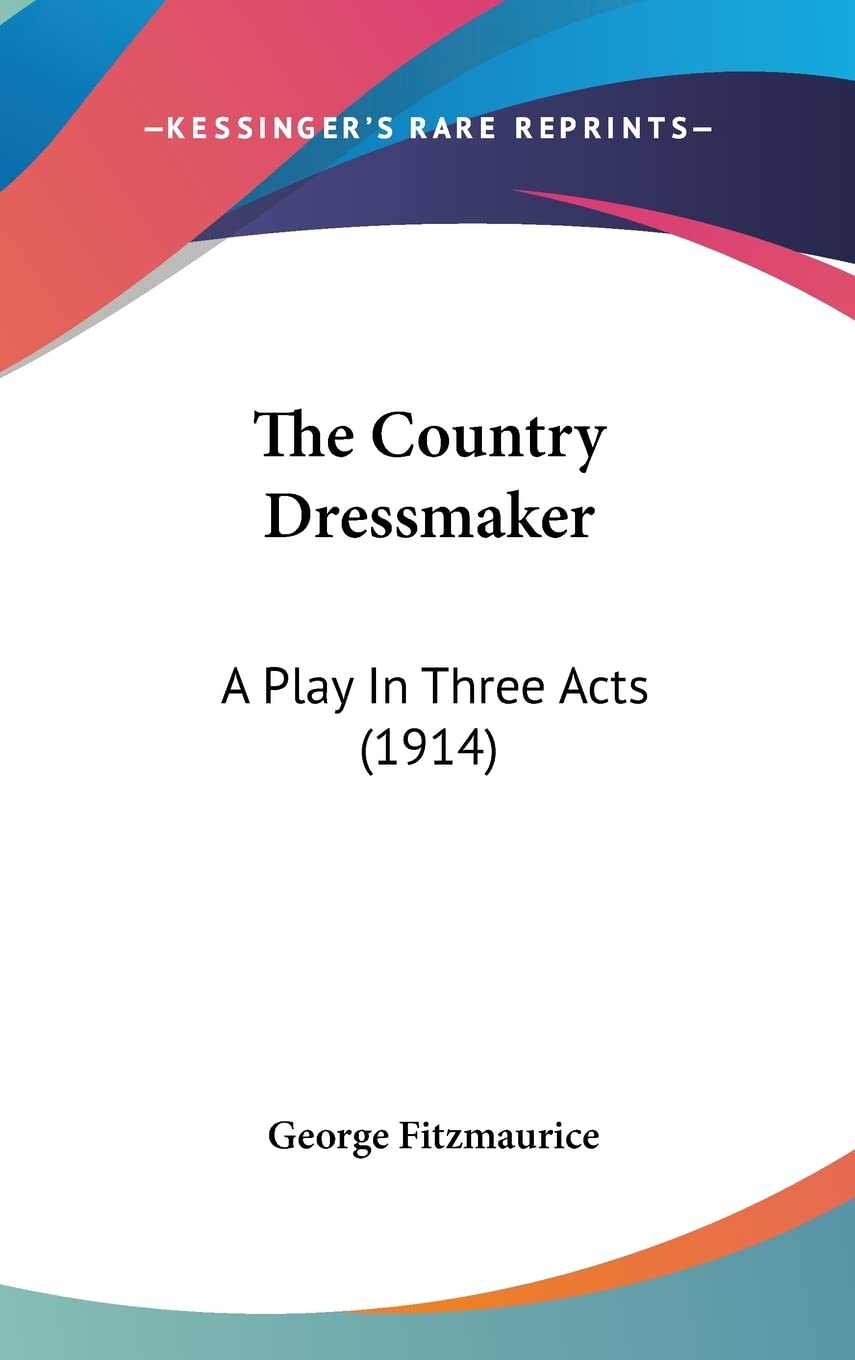 The Country Dressmaker: A Play In Three Acts (1914) Drama