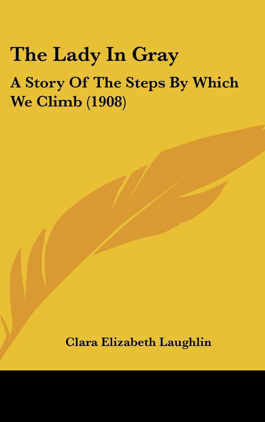 The Lady In Gray: A Story Of The Steps By Which We Climb (1908) Memories