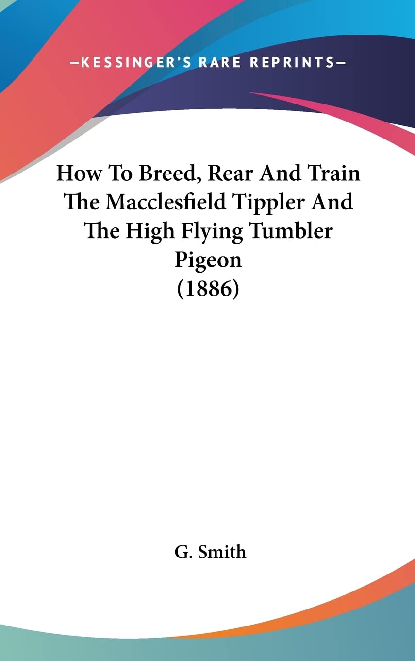 How To Breed, Rear And Train The Macclesfield Tippler And The High Flying Tumbler Pigeon (1886) Mathematics