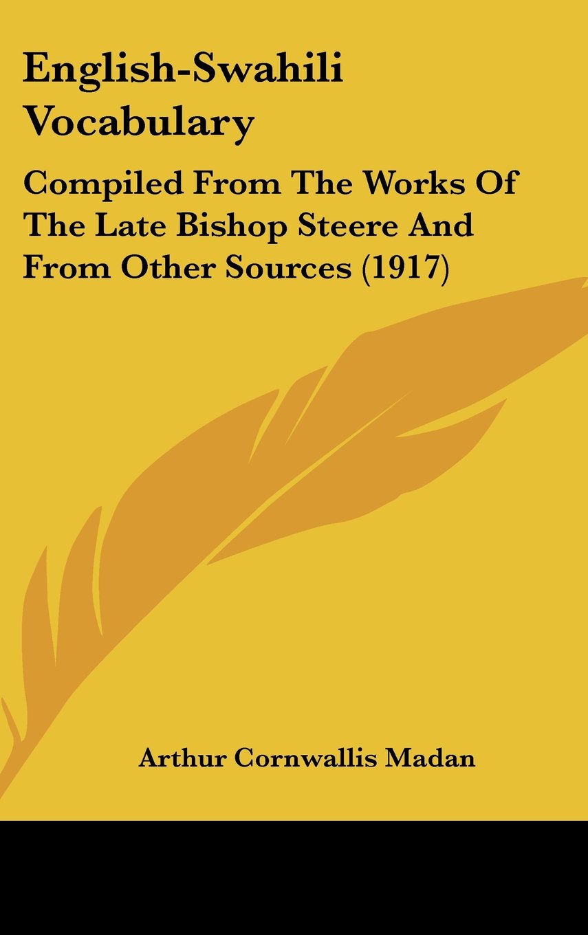 English-Swahili Vocabulary: Compiled From The Works Of The Late Bishop Steere And From Other Sources (1917) Books