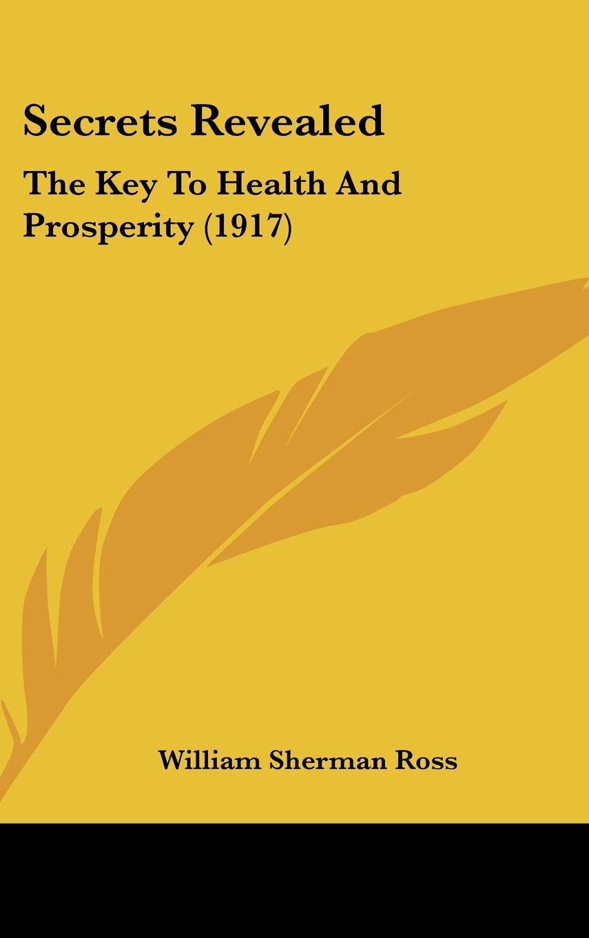 Secrets Revealed: The Key To Health And Prosperity (1917) Books
