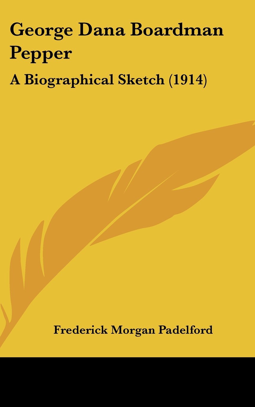 George Dana Boardman Pepper: A Biographical Sketch (1914) Books