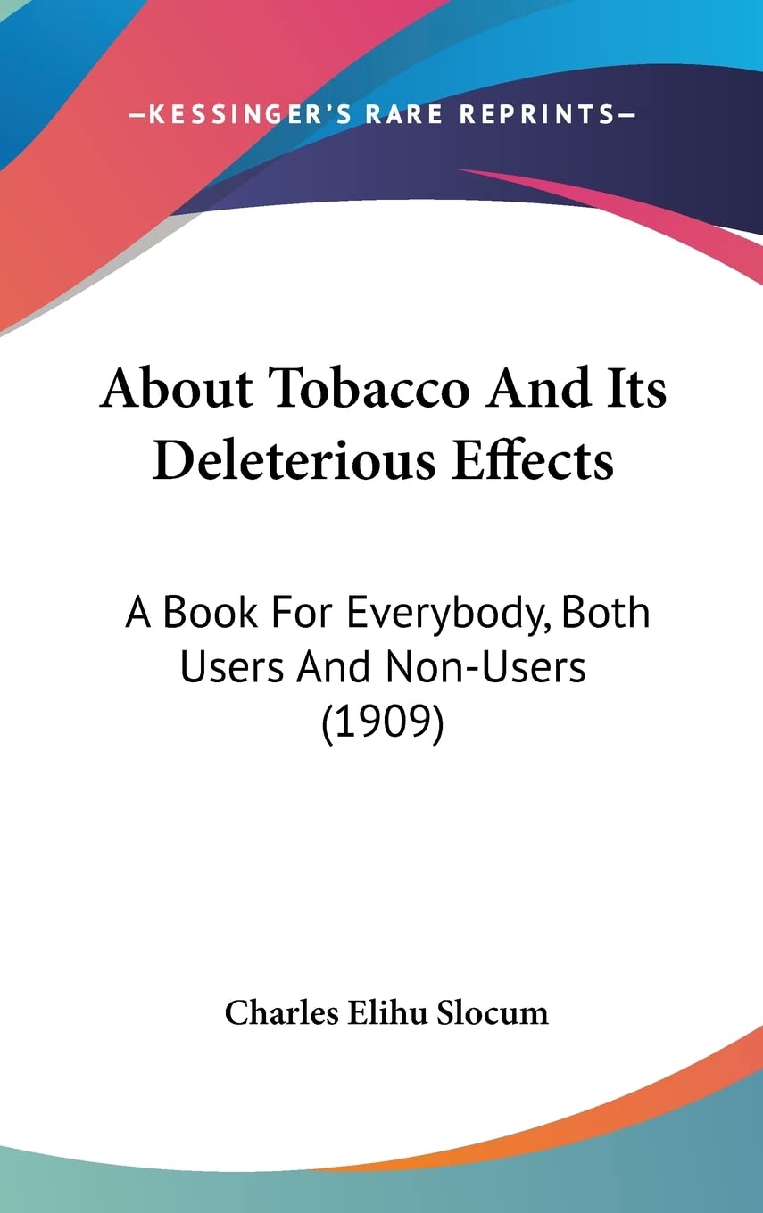 About Tobacco And Its Deleterious Effects: A Book For Everybody, Both Users And Non-Users (1909) Medicine