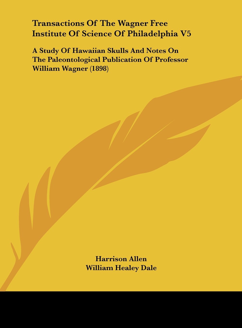 Transactions Of The Wagner Free Institute Of Science Of Philadelphia V5: A Study Of Hawaiian Skulls And Notes On The Paleontological Publication Of Professor William Wagner (1898) Contemporary literature Books