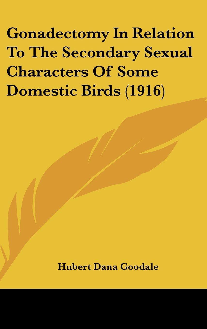 Gonadectomy In Relation To The Secondary Sexual Characters Of Some Domestic Birds (1916) Books