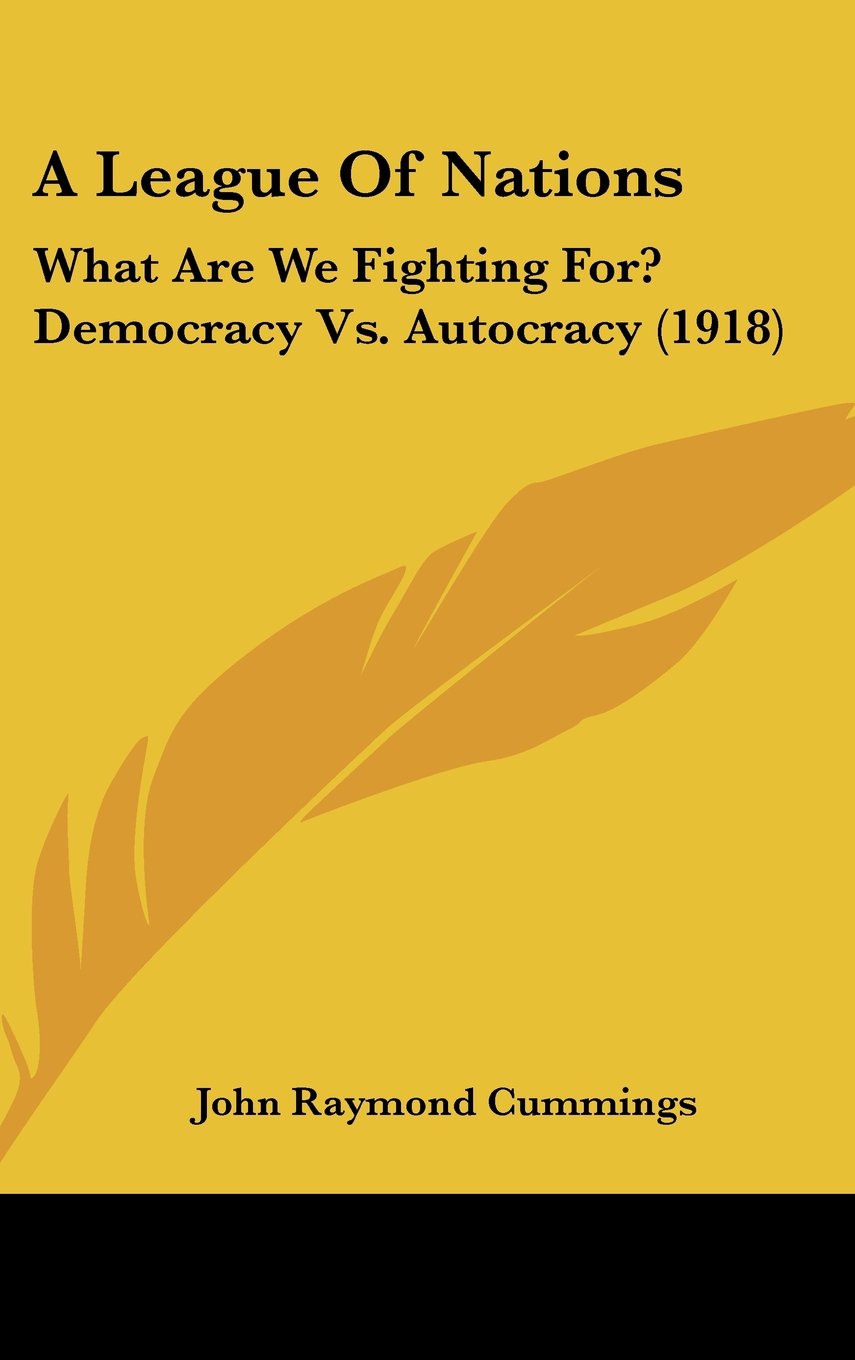 A League Of Nations: What Are We Fighting For? Democracy Vs. Autocracy (1918) Books