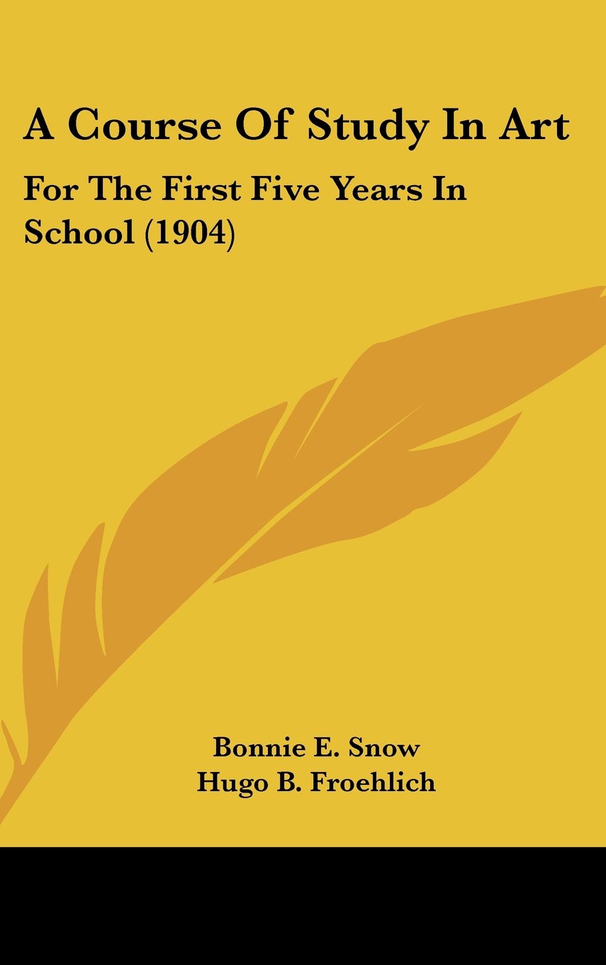 A Course Of Study In Art: For The First Five Years In School (1904) Books