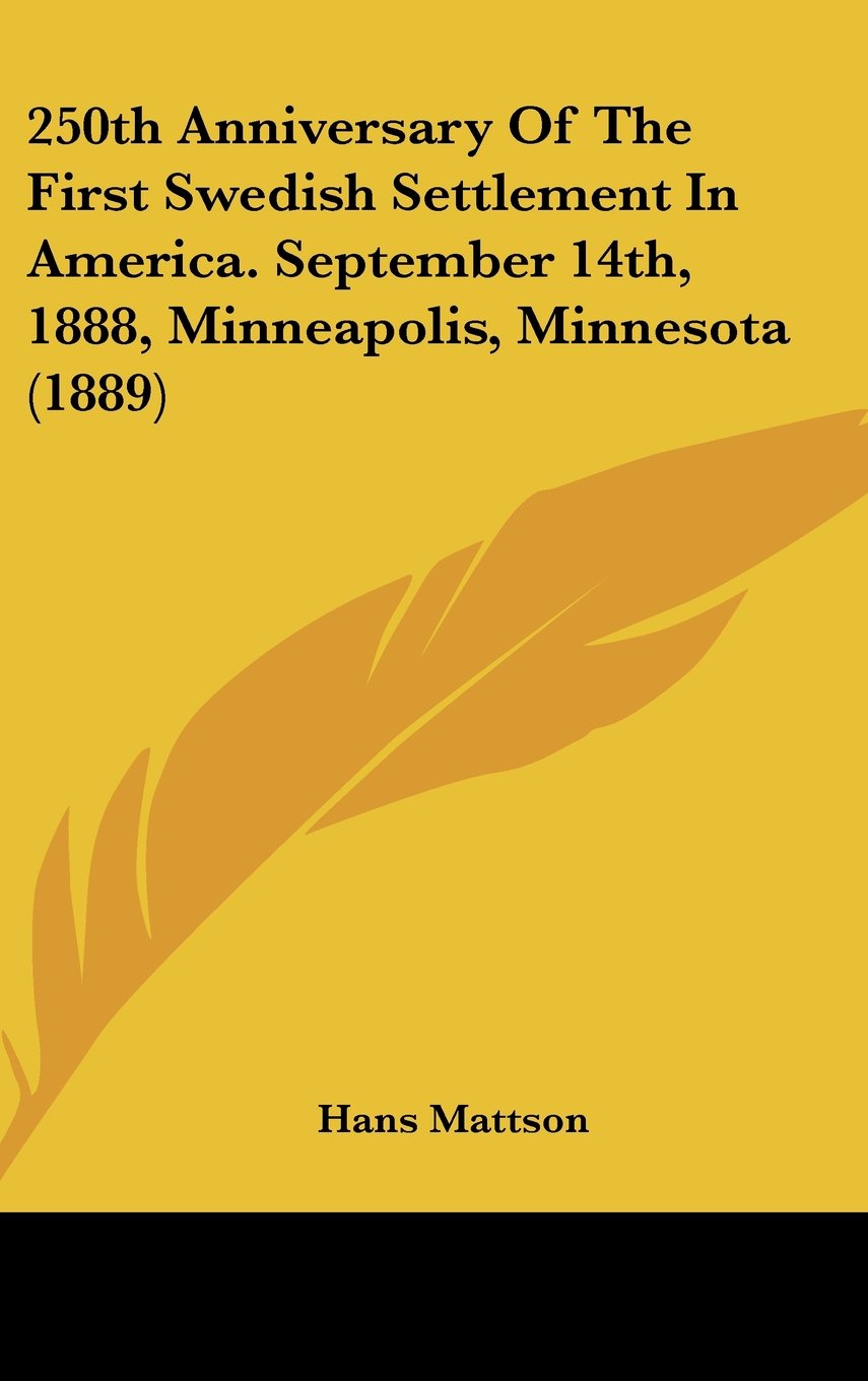 250th Anniversary Of The First Swedish Settlement In America. September 14th, 1888, Minneapolis, Minnesota (1889) Memories