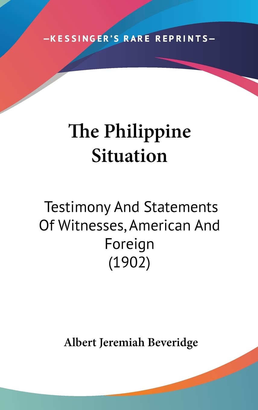 The Philippine Situation: Testimony And Statements Of Witnesses, American And Foreign (1902) Law