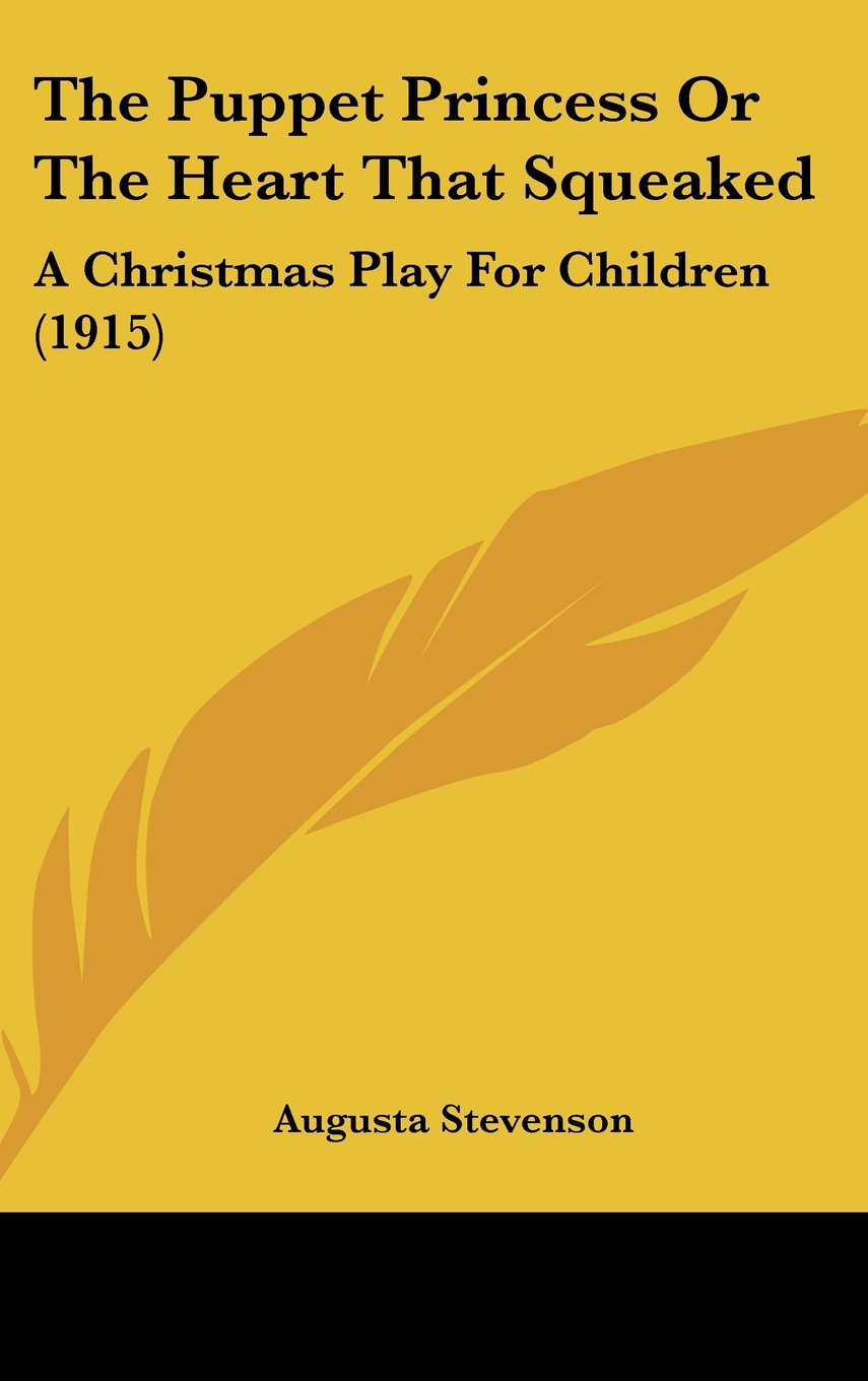 The Puppet Princess Or The Heart That Squeaked: A Christmas Play For Children (1915) Books