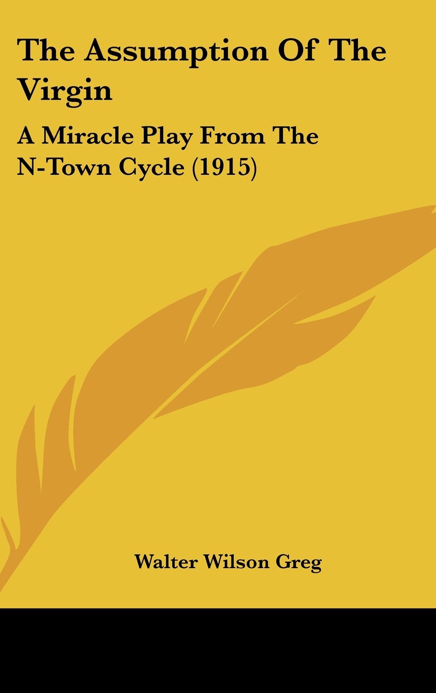 The Assumption Of The Virgin: A Miracle Play From The N-Town Cycle (1915) Books