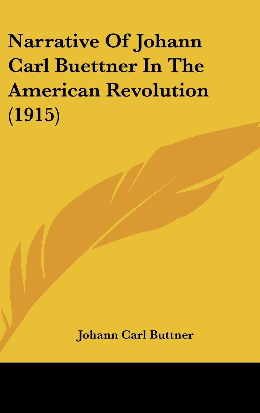 Narrative Of Johann Carl Buettner In The American Revolution (1915) Books