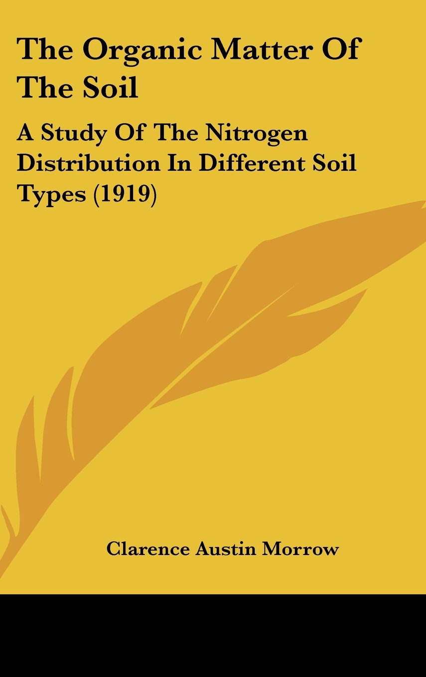 The Organic Matter Of The Soil: A Study Of The Nitrogen Distribution In Different Soil Types (1919) Books