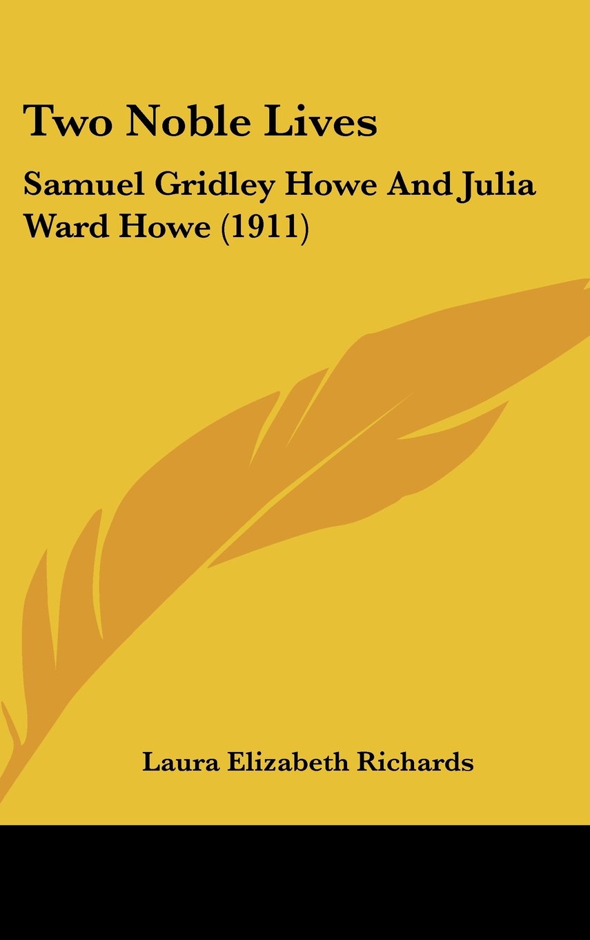 Two Noble Lives: Samuel Gridley Howe And Julia Ward Howe (1911) Books