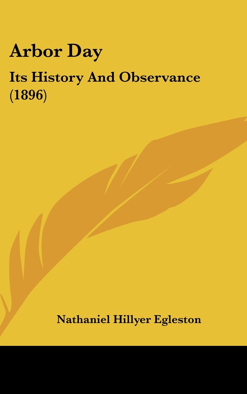 Arbor Day: Its History And Observance (1896) Politics & History
