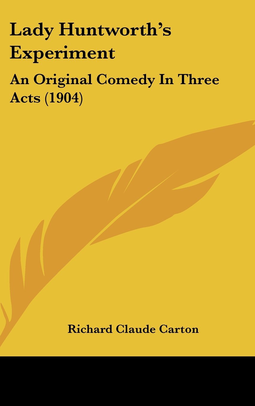 Lady Huntworth's Experiment: An Original Comedy In Three Acts (1904) Books