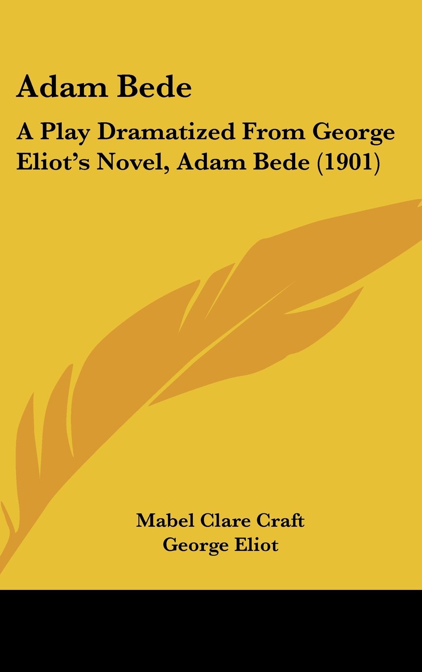 Adam Bede: A Play Dramatized From George Eliot's Novel, Adam Bede (1901) Books