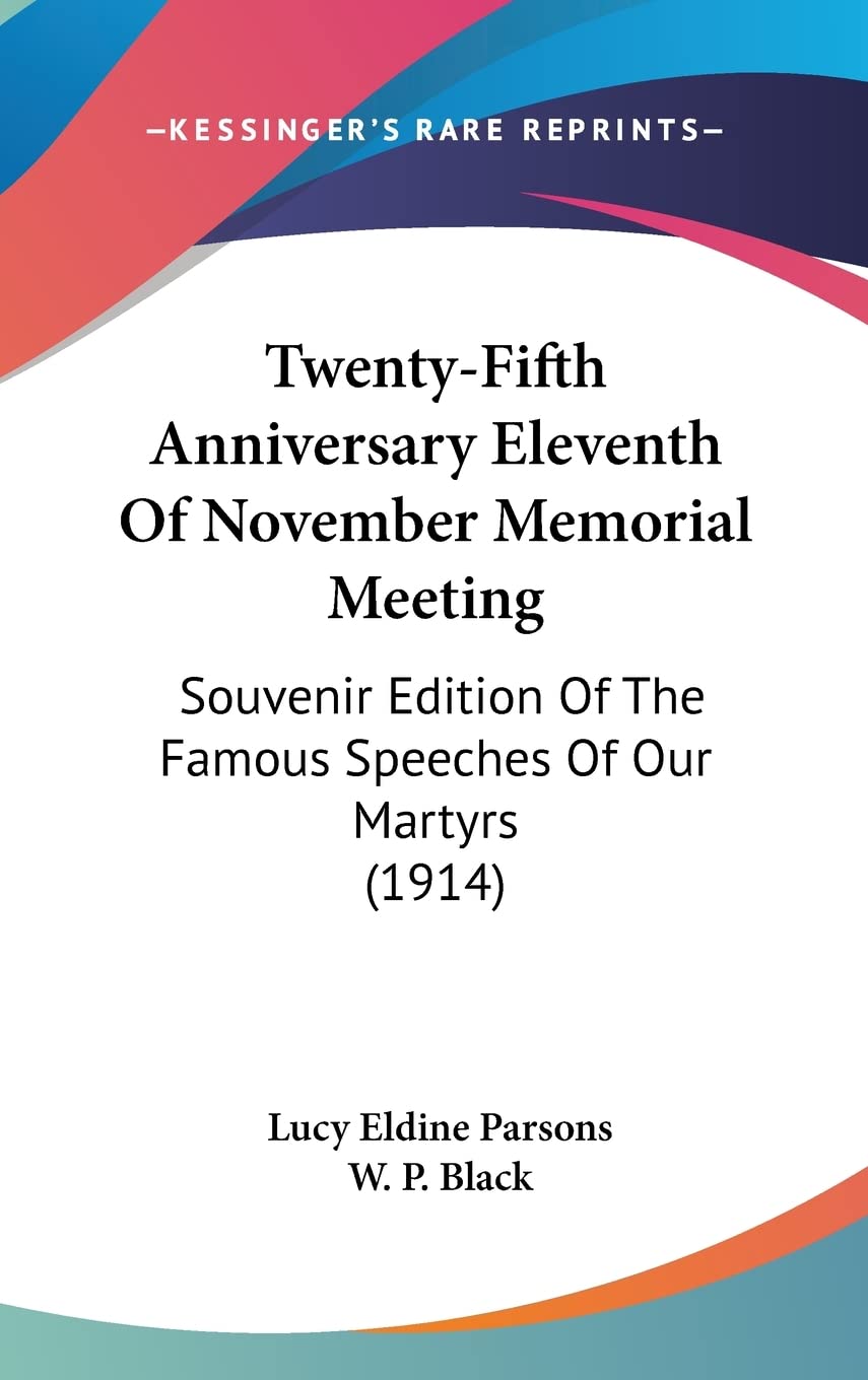 Twenty-Fifth Anniversary Eleventh Of November Memorial Meeting: Souvenir Edition Of The Famous Speeches Of Our Martyrs (1914) Social Sciences