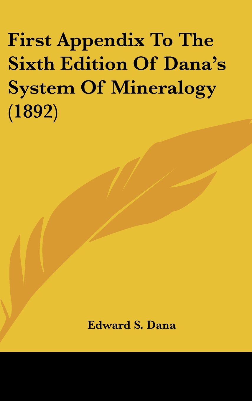 First Appendix To The Sixth Edition Of Dana's System Of Mineralogy (1892) Books