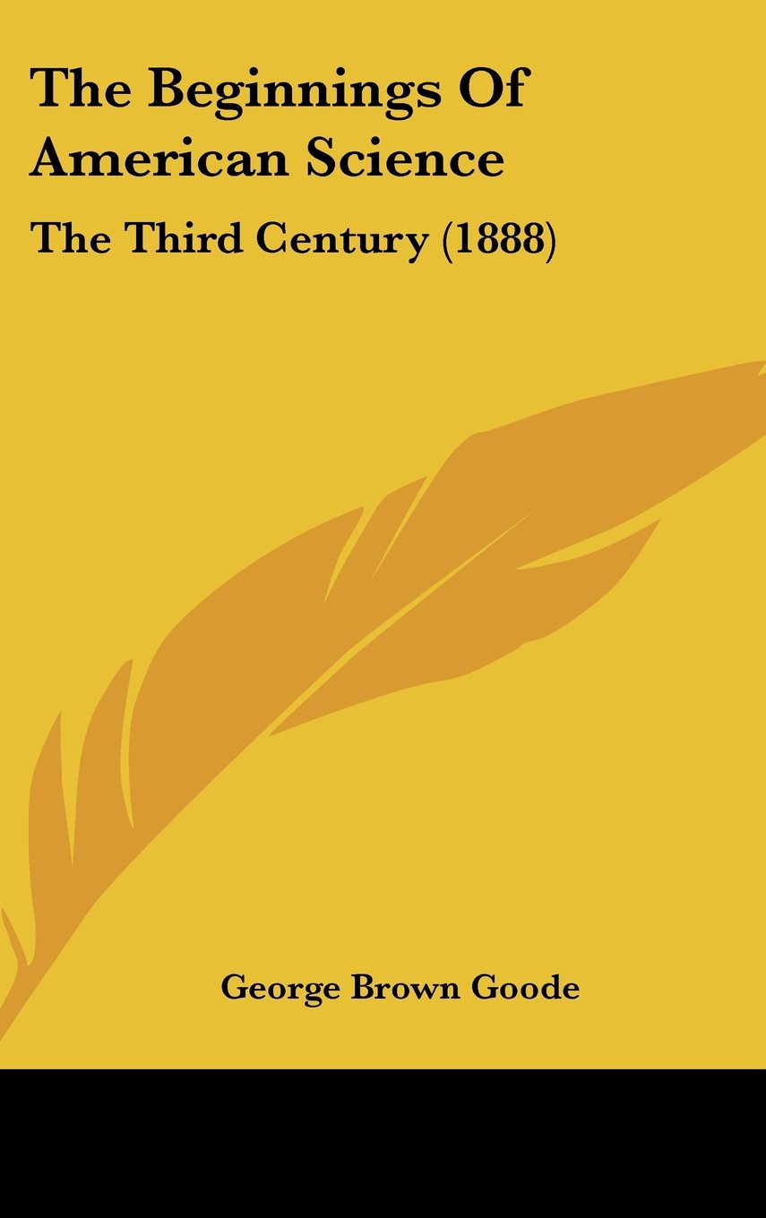 The Beginnings Of American Science: The Third Century (1888) Books