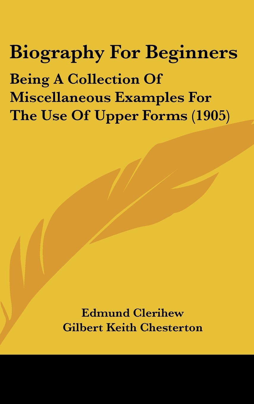 Biography For Beginners: Being A Collection Of Miscellaneous Examples For The Use Of Upper Forms (1905) Books