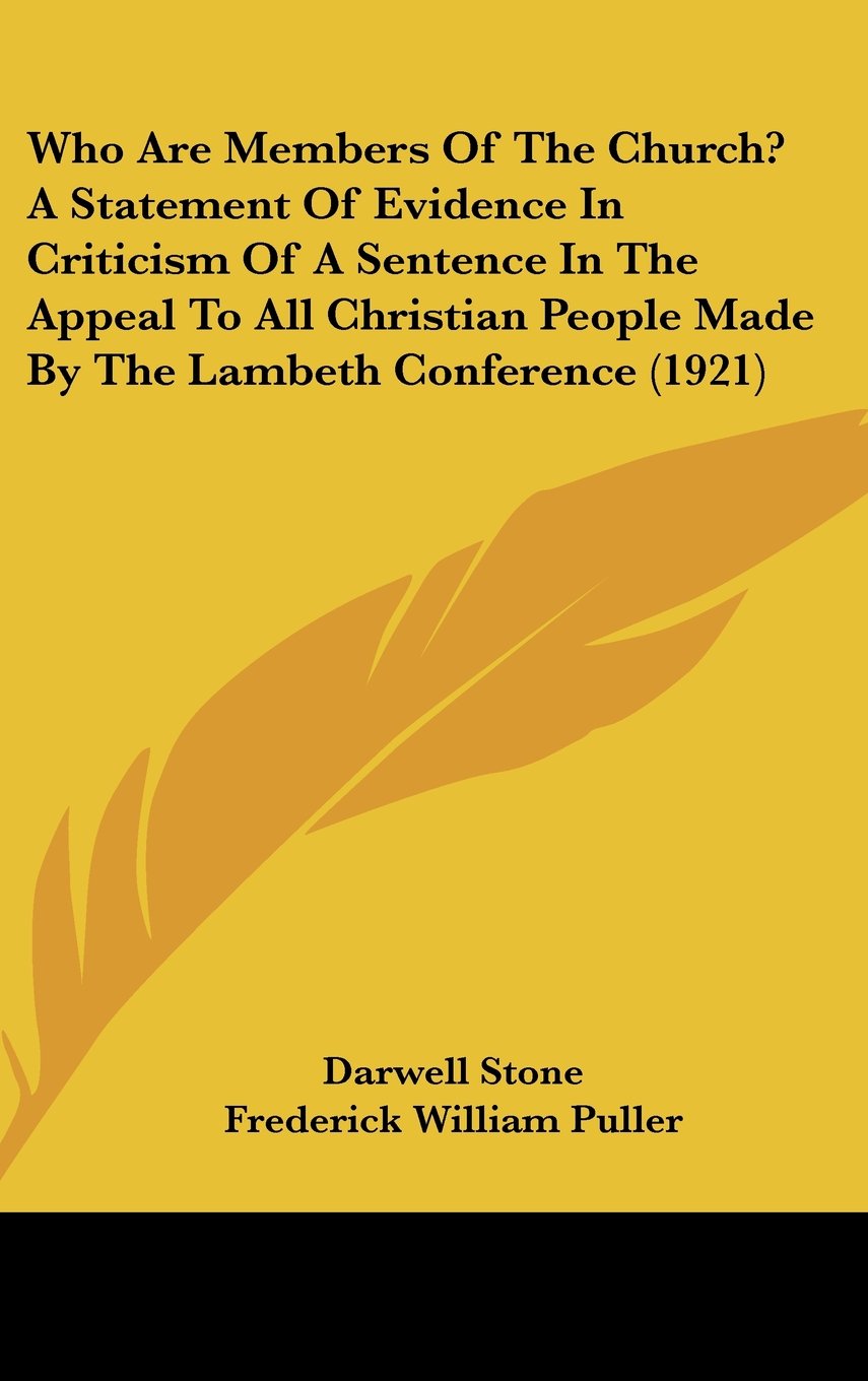 Who Are Members Of The Church? A Statement Of Evidence In Criticism Of A Sentence In The Appeal To All Christian People Made By The Lambeth Conference (1921) Books