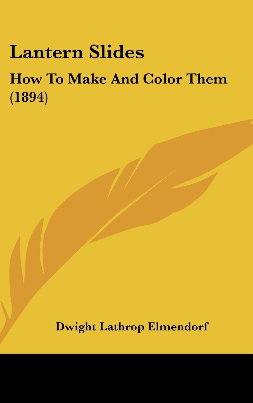Lantern Slides: How To Make And Color Them (1894) Books