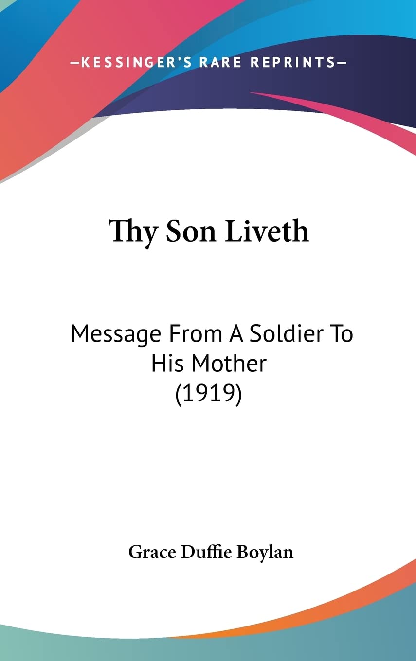 Thy Son Liveth: Message From A Soldier To His Mother (1919) Poetry