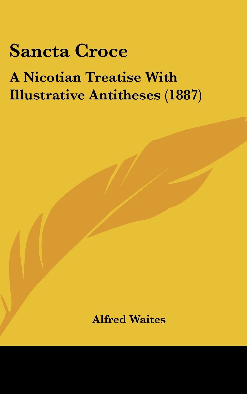 Sancta Croce: A Nicotian Treatise With Illustrative Antitheses (1887) Books