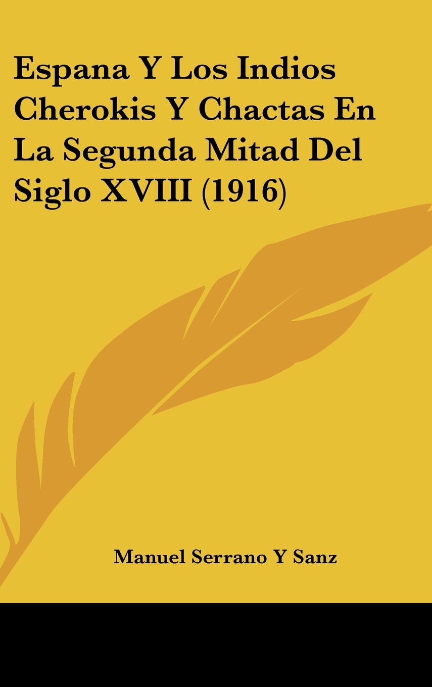 Espana Y Los Indios Cherokis Y Chactas En La Segunda Mitad Del Siglo XVIII (1916) Books