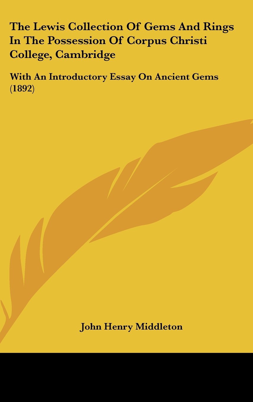The Lewis Collection Of Gems And Rings In The Possession Of Corpus Christi College, Cambridge: With An Introductory Essay On Ancient Gems (1892) Books