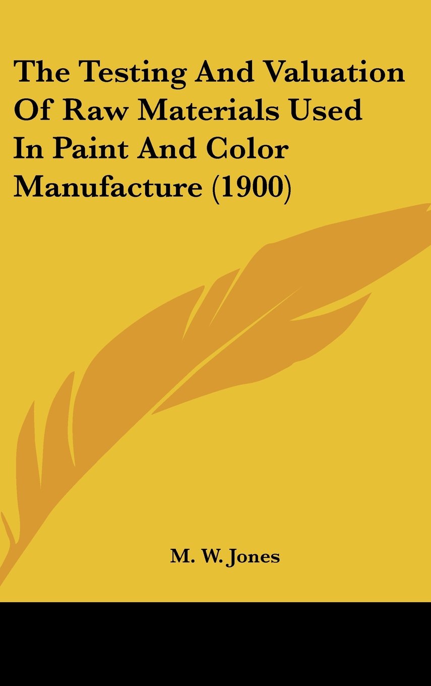 The Testing And Valuation Of Raw Materials Used In Paint And Color Manufacture (1900) Books