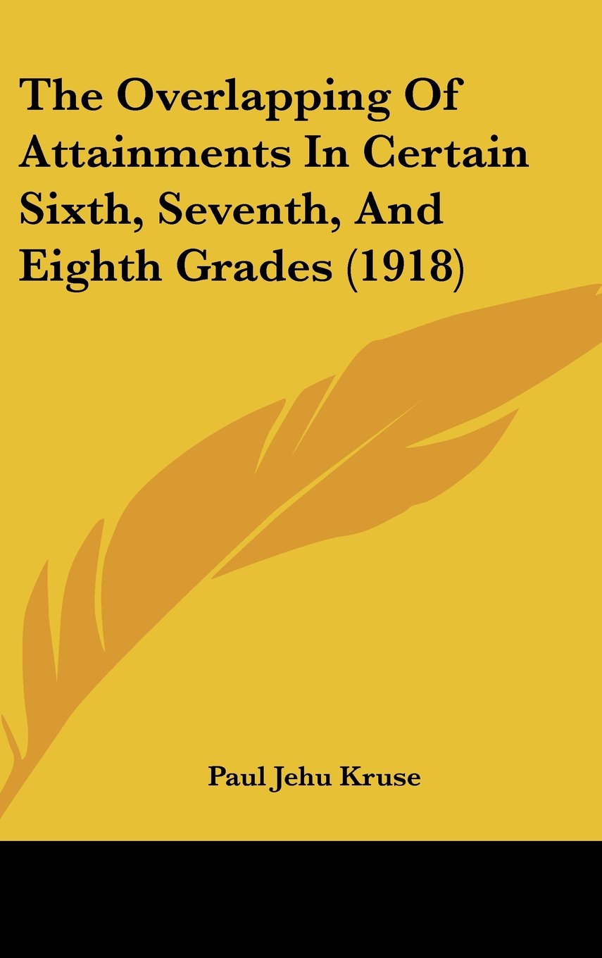 The Overlapping Of Attainments In Certain Sixth, Seventh, And Eighth Grades (1918) Education & Training