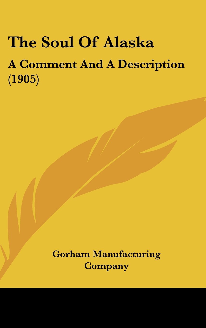 The Soul Of Alaska: A Comment And A Description (1905) Books