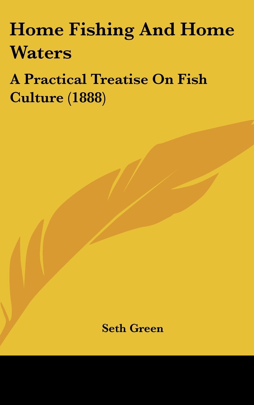 Home Fishing And Home Waters: A Practical Treatise On Fish Culture (1888) Books